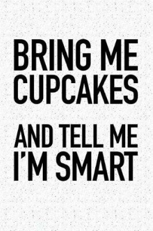 Cover of Bring Me Cupcakes and Tell Me I'm Smart