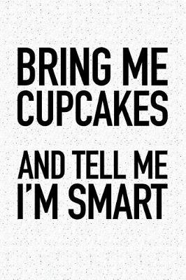 Book cover for Bring Me Cupcakes and Tell Me I'm Smart