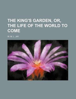 Book cover for The King's Garden, Or, the Life of the World to Come