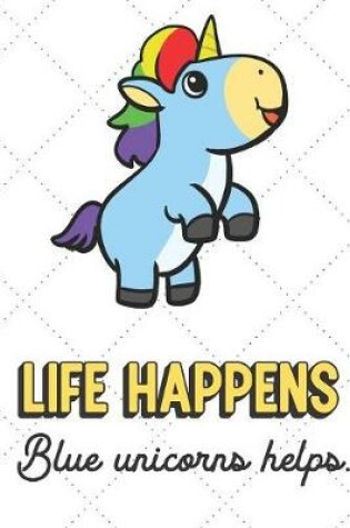 Cover of Life Happens Blue Unicorns Help