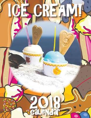 Book cover for Ice Cream! 2018 Calendar (UK Edition)