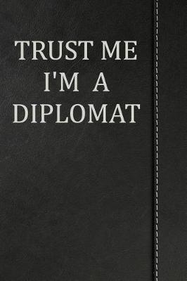 Book cover for Trust Me I'm a Diplomat