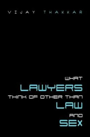 Cover of What Lawyers Think of Other Than Law and Sex