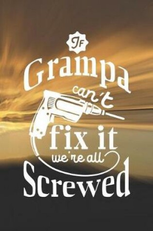 Cover of If Grampa Can't Fix It We're All Screwed