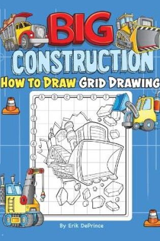 Cover of Big Construction How To Draw Grid Drawing