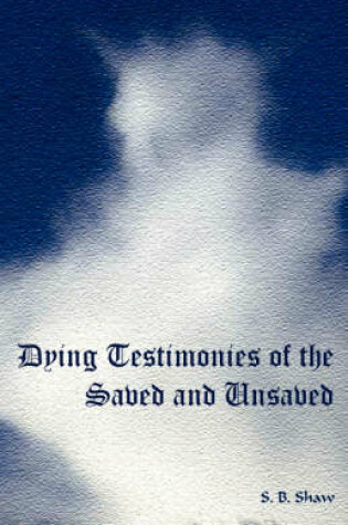 Cover of Dying Testimonies of the Saved and Unsaved