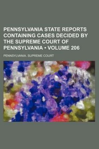 Cover of Pennsylvania State Reports Containing Cases Decided by the Supreme Court of Pennsylvania (Volume 206)