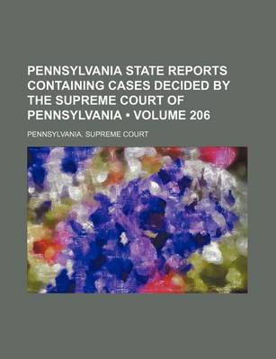 Book cover for Pennsylvania State Reports Containing Cases Decided by the Supreme Court of Pennsylvania (Volume 206)