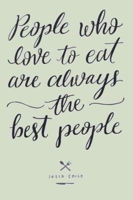 Book cover for People who love to eat are always the best people JULIA CHILD