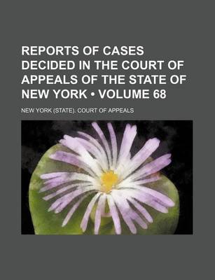 Book cover for Reports of Cases Decided in the Court of Appeals of the State of New York (Volume 68)