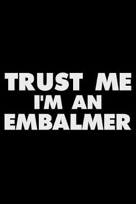 Book cover for Trust Me I'm an Embalmer