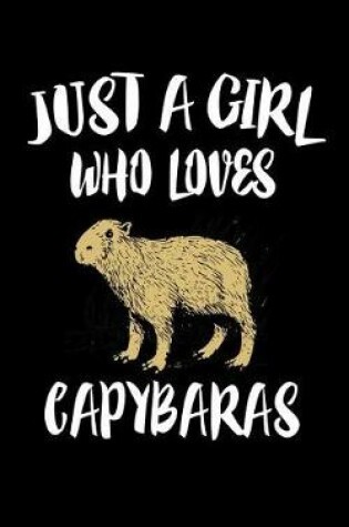 Cover of Just A Girl Who Loves Capybaras