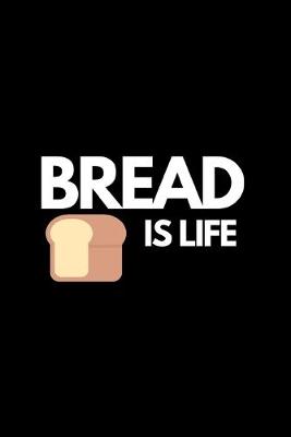 Book cover for Bread Is Life