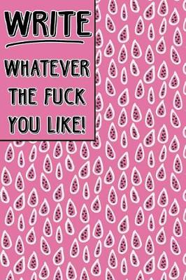 Book cover for Bullet Journal Notebook Write Whatever the Fuck You Like! - Pink Teardrop Pattern