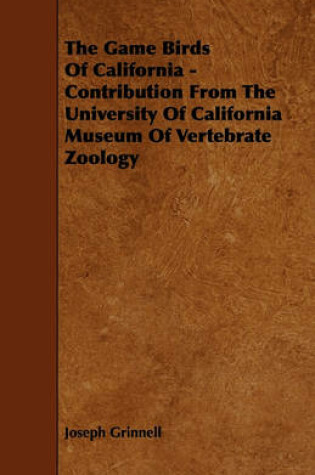 Cover of The Game Birds Of California - Contribution From The University Of California Museum Of Vertebrate Zoology