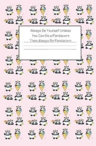 Cover of Always Be Yourself Unless You Can Be a Pandacorn Then Always Be Pandacorn