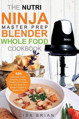 Book cover for The Nutri Ninja Master Prep Blender Whole Food Cookbook