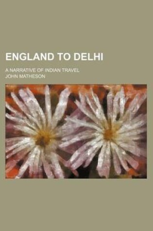 Cover of England to Delhi; A Narrative of Indian Travel