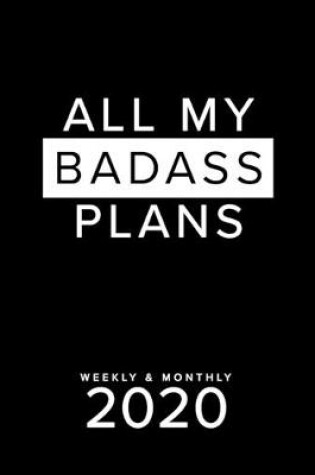 Cover of All My Badass Plans Weekly & Monthly 2020