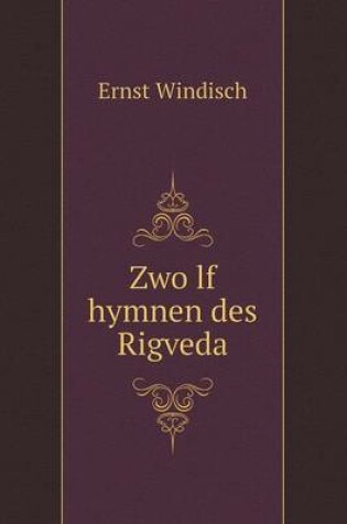 Cover of Zwo&#776;lf hymnen des Rigveda