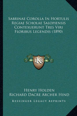 Cover of Sabrinae Corolla in Hortulis Regiae Scholae Salopiensis Contexuerunt Tres Viri Floribus Legendis (1890)