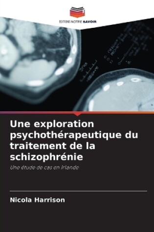 Cover of Une exploration psychoth�rapeutique du traitement de la schizophr�nie