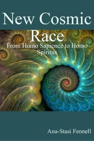 Cover of New Cosmic Race - From Homo Sapience to Homo Spiritus