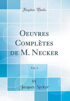 Book cover for Oeuvres Complètes de M. Necker, Vol. 1 (Classic Reprint)