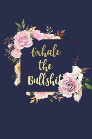Cover of Exhale the Bullshit