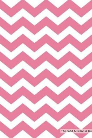 Cover of The Food & Exercise Journal - Pink Chevron Design