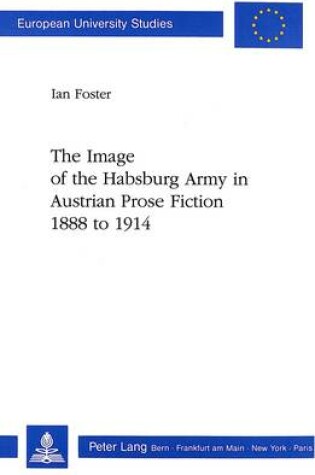 Cover of Image of the Habsburg Army in Austrian Prose Fiction, 1888 to 1914