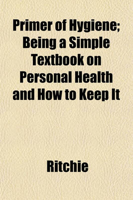 Book cover for Primer of Hygiene; Being a Simple Textbook on Personal Health and How to Keep It