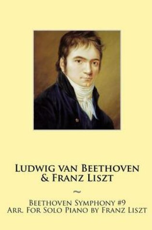 Cover of Beethoven Symphony #9 Arr. For Solo Piano by Franz Liszt