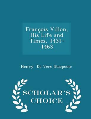 Book cover for François Villon, His Life and Times, 1431-1463 - Scholar's Choice Edition