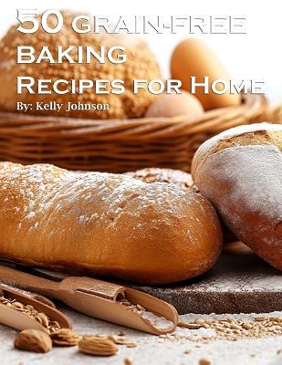 Book cover for 50 Grain-Free Baking Recipes for Home