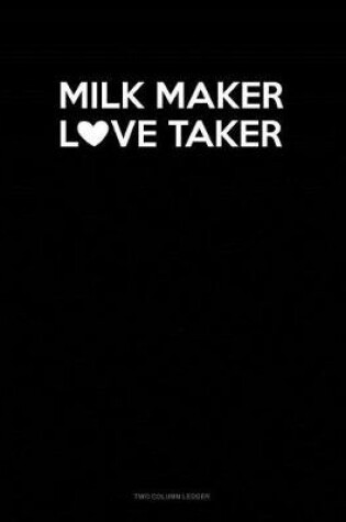 Cover of Milk Maker Love Taker