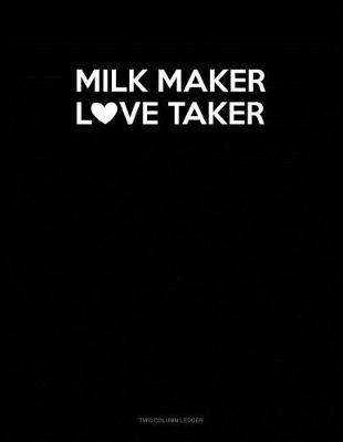 Cover of Milk Maker Love Taker