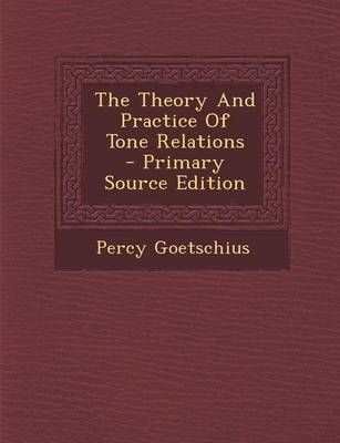 Book cover for The Theory and Practice of Tone Relations - Primary Source Edition