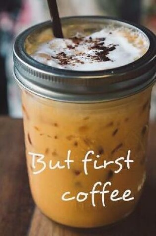 Cover of But First Coffee