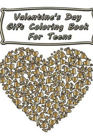 Cover of Valentine's Day Gift Coloring Book For Teens