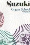 Book cover for Suzuki Organ School Organ Book, Volume 6