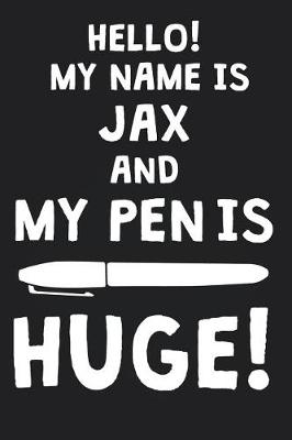 Book cover for Hello! My Name Is JAX And My Pen Is Huge!