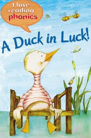 Cover of I Love Reading Phonics Level 1: A Duck in Luck!