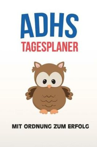 Cover of ADHS Tagesplaner - Mit Ordnung zum Erfolg