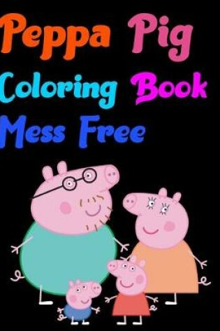 Cover of Peppa Pig Coloring Book Mess Free
