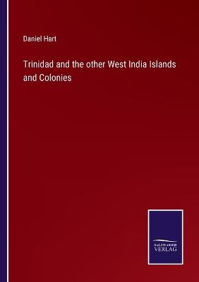 Book cover for Trinidad and the other West India Islands and Colonies