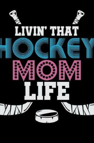 Cover of Livin' That Hockey Mom Life