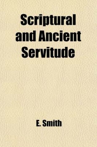 Cover of Scriptural and Ancient Servitude