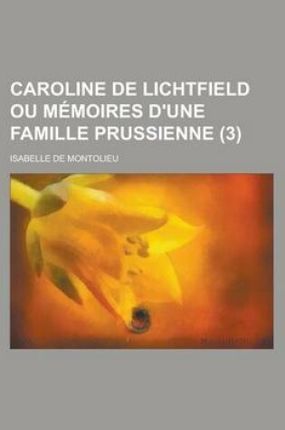 Cover of Caroline de Lichtfield Ou Memoires D'Une Famille Prussienne (3)