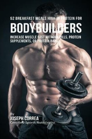 Cover of 52 Bodybuilder Breakfast Meals High In Protein:  Increase Muscle Fast Without Pills, Protein Supplements, or Protein Bars